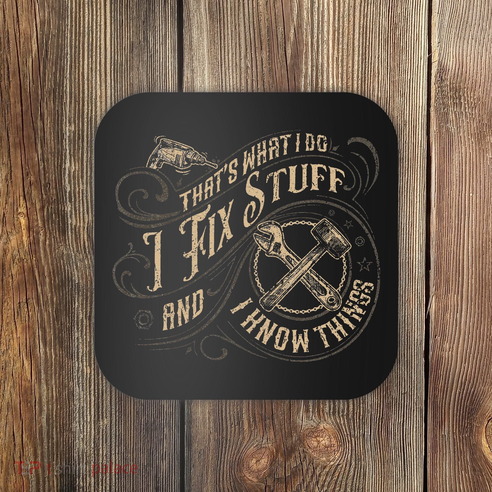 That's What I Do I Fix Stuff And I Know Things Funny Saying Coaster