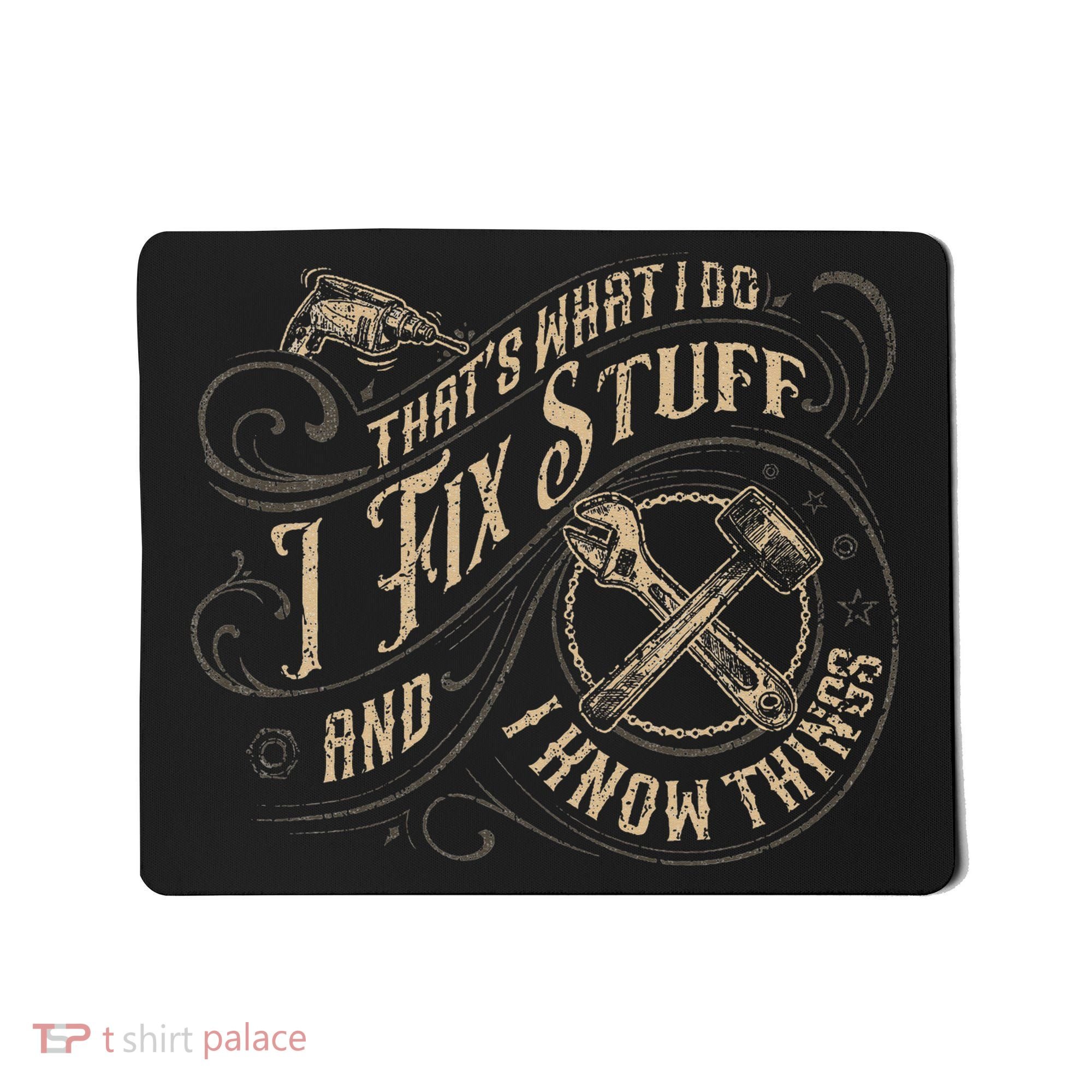 That's What I Do I Fix Stuff And I Know Things Funny Saying Mousepad