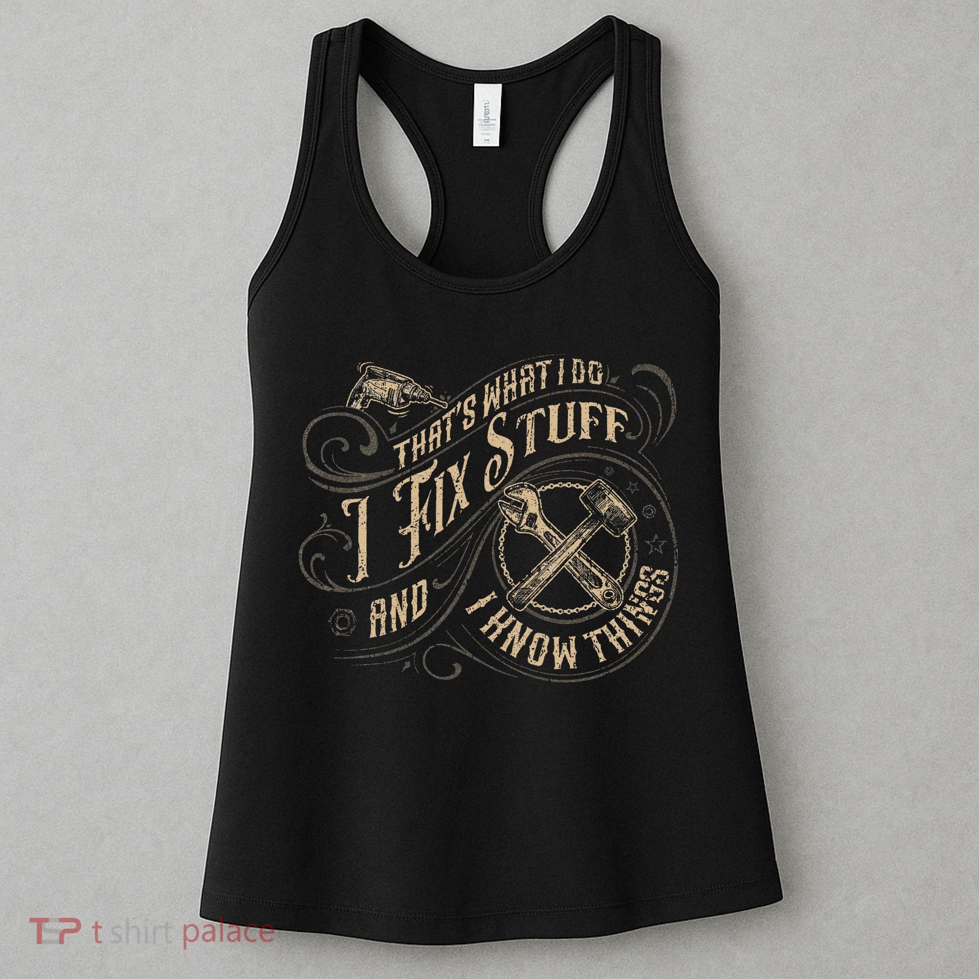 That's What I Do I Fix Stuff And I Know Things Funny Saying Women's Tank Top