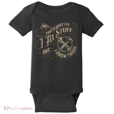 That's What I Do I Fix Stuff And I Know Things Funny Saying Baby Bodysuit
