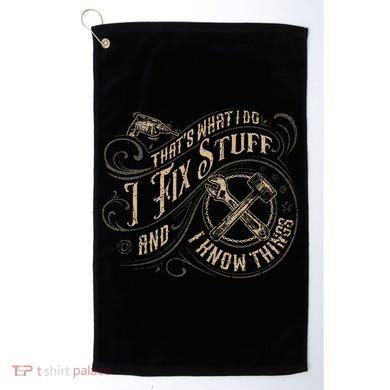 That's What I Do I Fix Stuff And I Know Things Funny Saying Golf Towel
