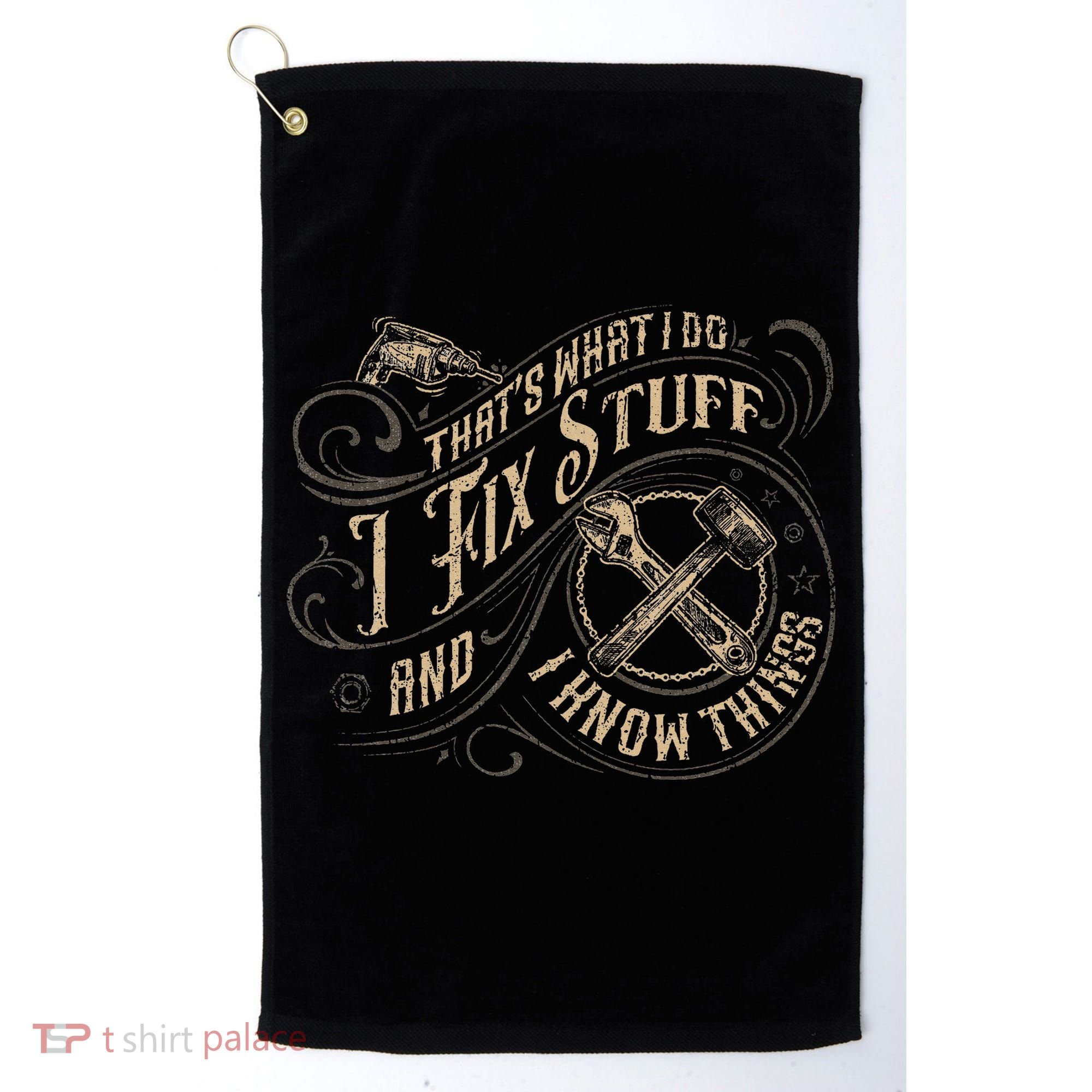 That's What I Do I Fix Stuff And I Know Things Funny Saying Golf Towel