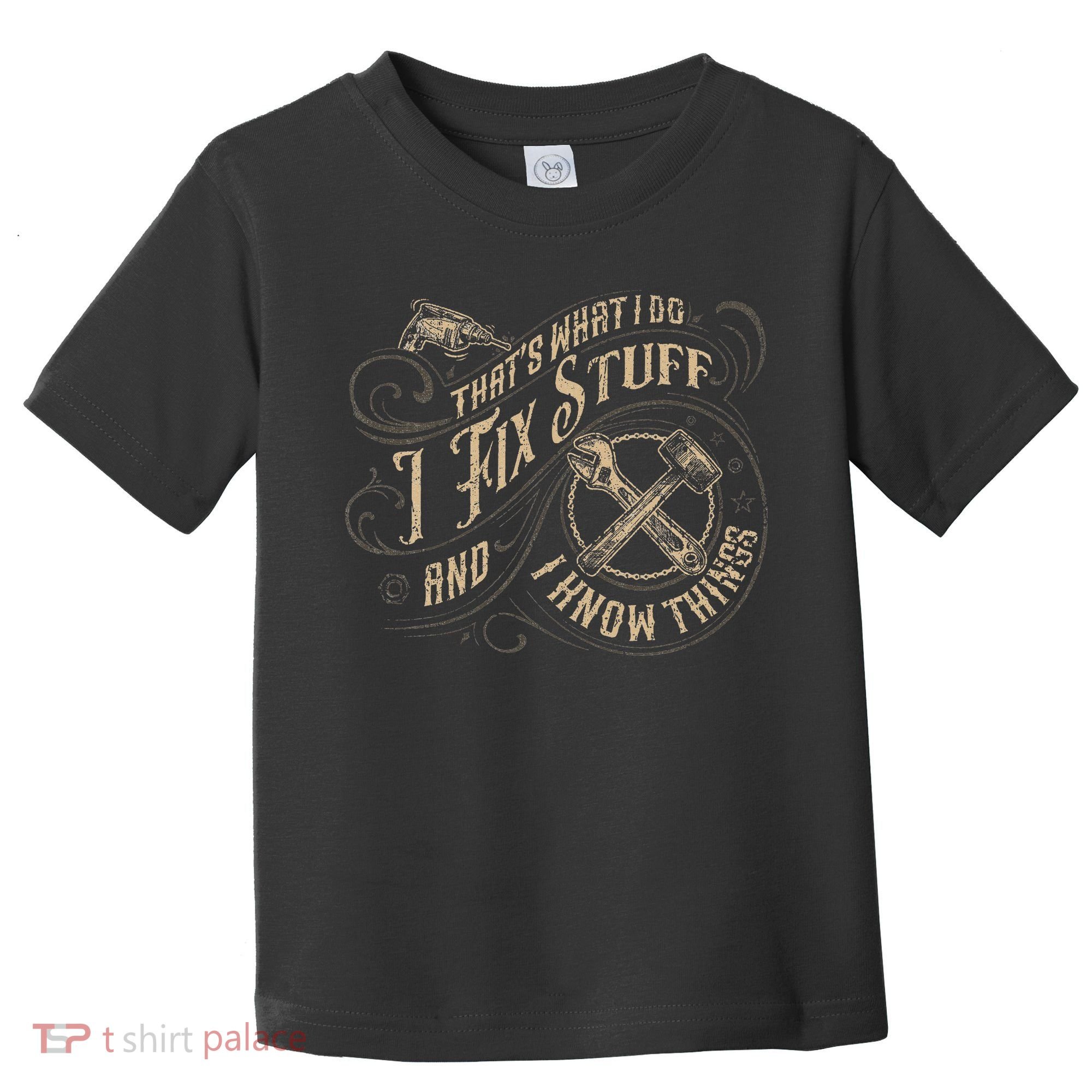 That's What I Do I Fix Stuff And I Know Things Funny Saying Toddler T-Shirt