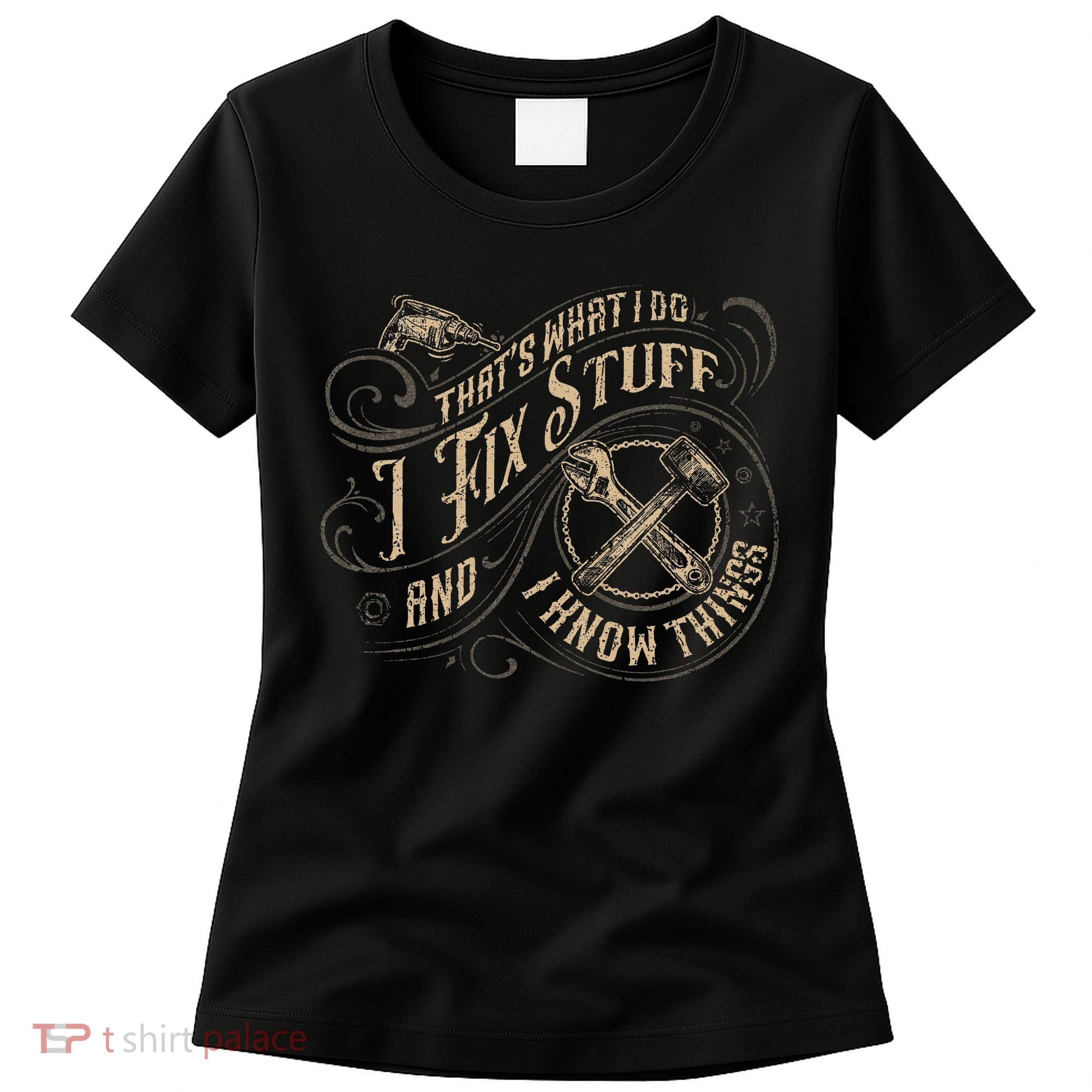 That's What I Do I Fix Stuff And I Know Things Funny Saying Women's T-Shirt