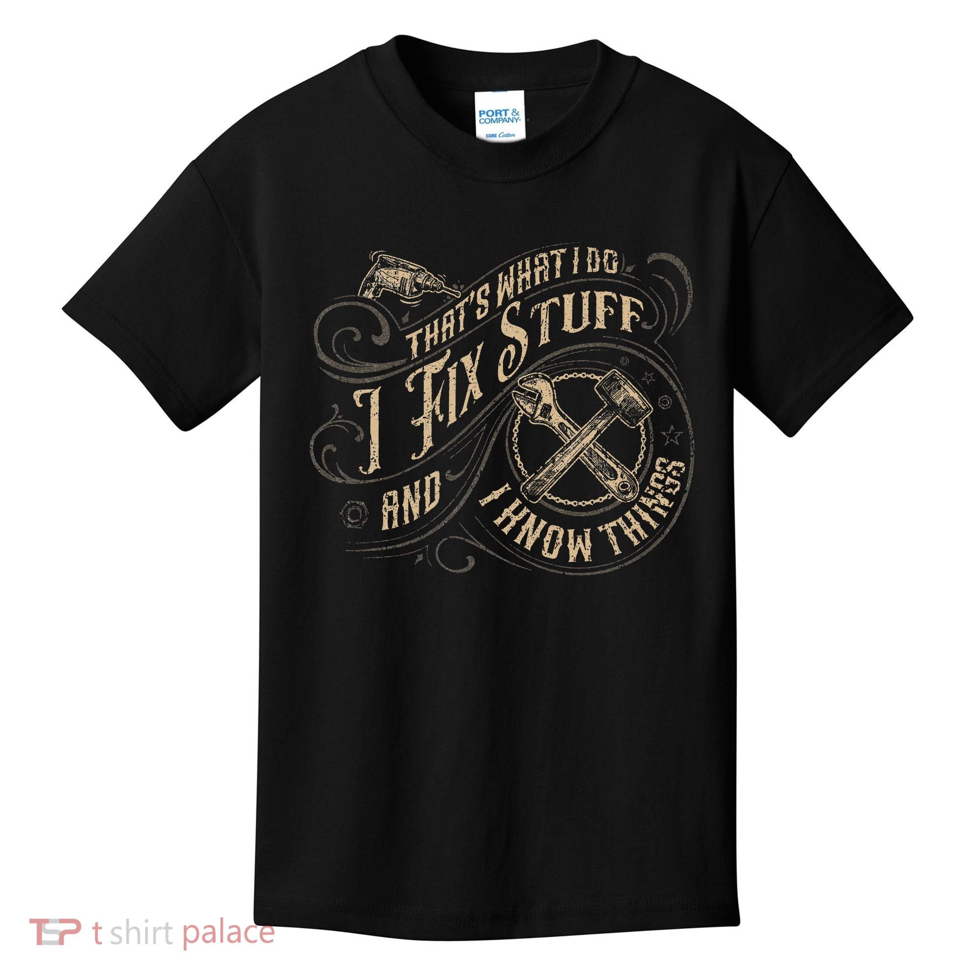 That's What I Do I Fix Stuff And I Know Things Funny Saying Kids T-Shirt
