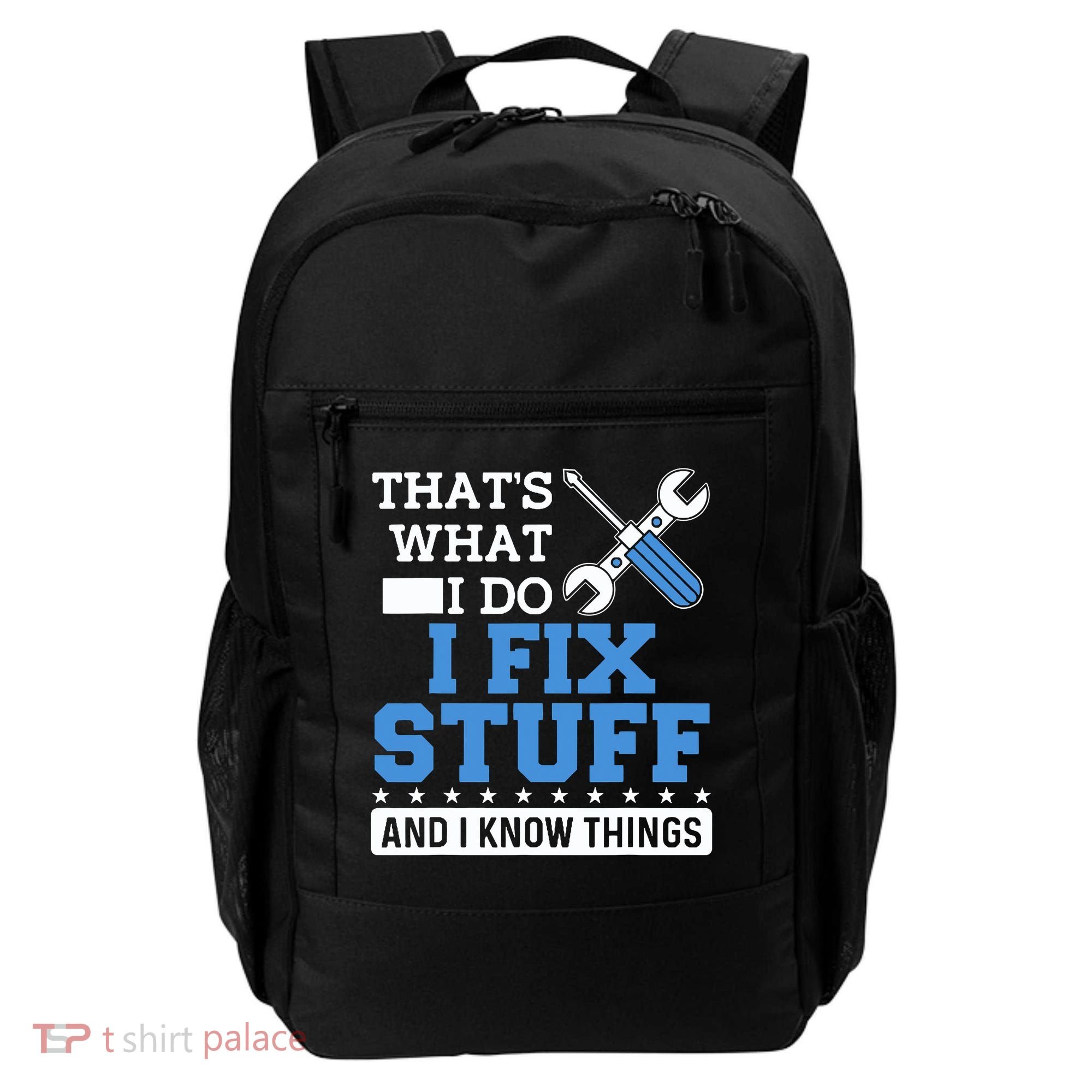 That's What I Do I Fix Stuff And I Know Things Funny Mechanic Backpack