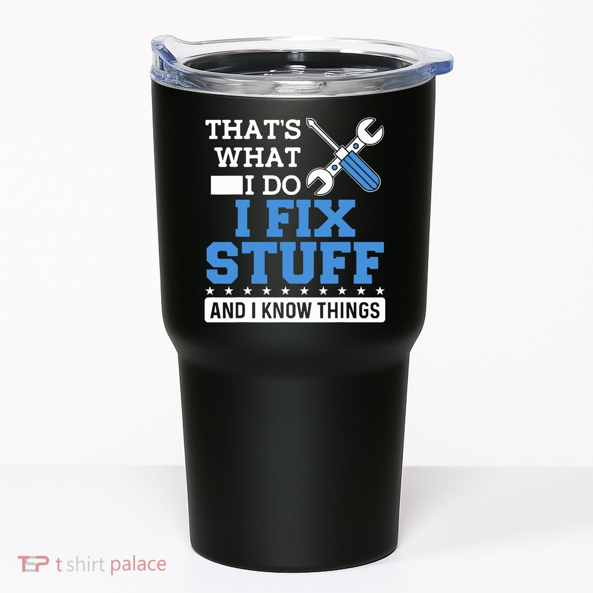 That's What I Do I Fix Stuff And I Know Things Funny Mechanic Tumbler