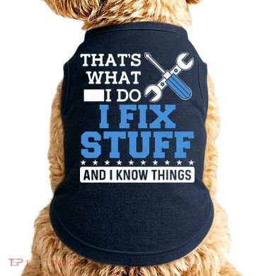 That's What I Do I Fix Stuff And I Know Things Funny Mechanic Doggie Tank