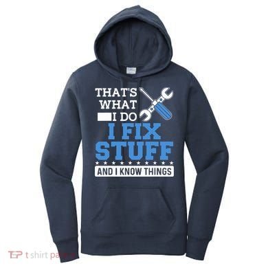That's What I Do I Fix Stuff And I Know Things Funny Mechanic Women's Hoodie
