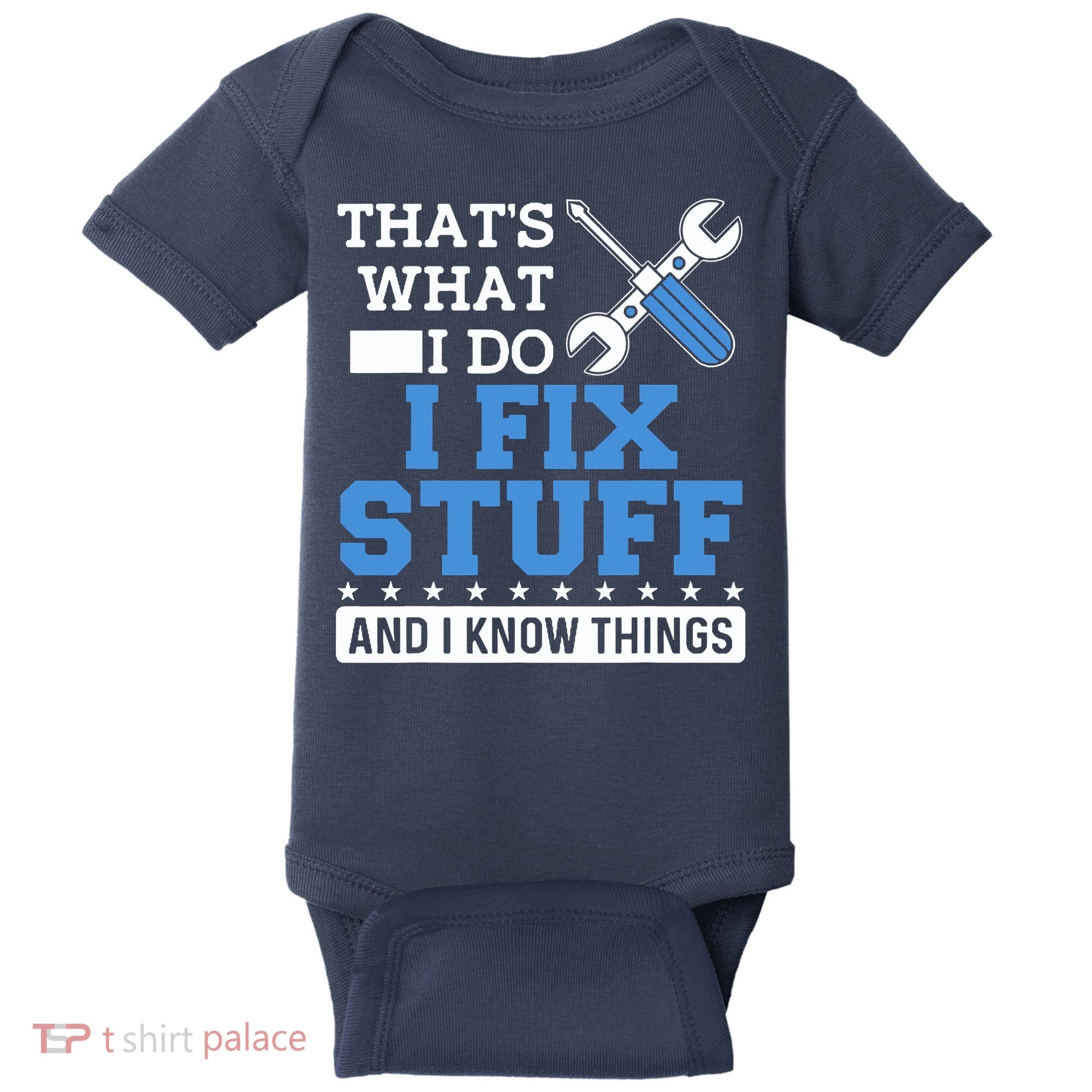 That's What I Do I Fix Stuff And I Know Things Funny Mechanic Baby Bodysuit