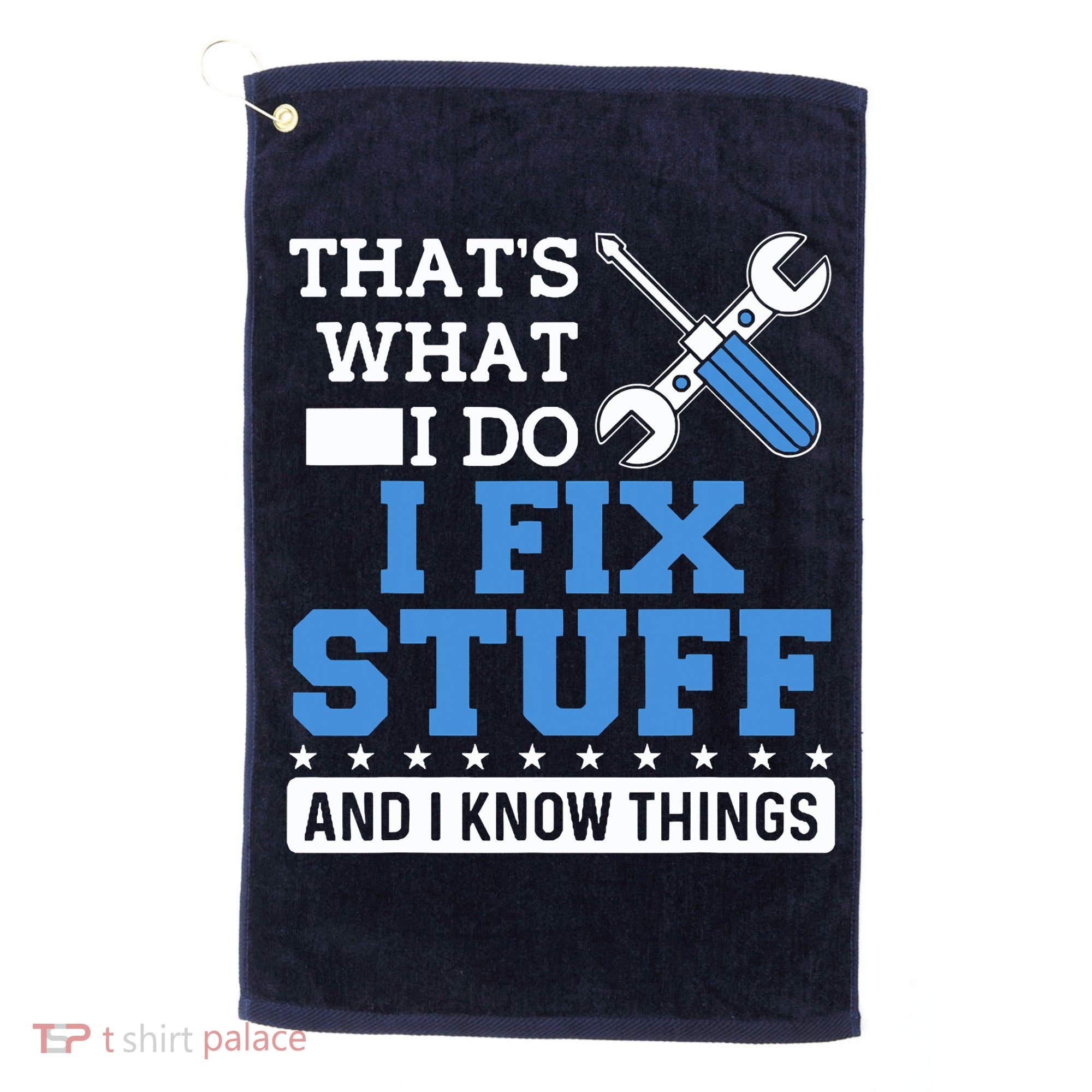 That's What I Do I Fix Stuff And I Know Things Funny Mechanic Golf Towel