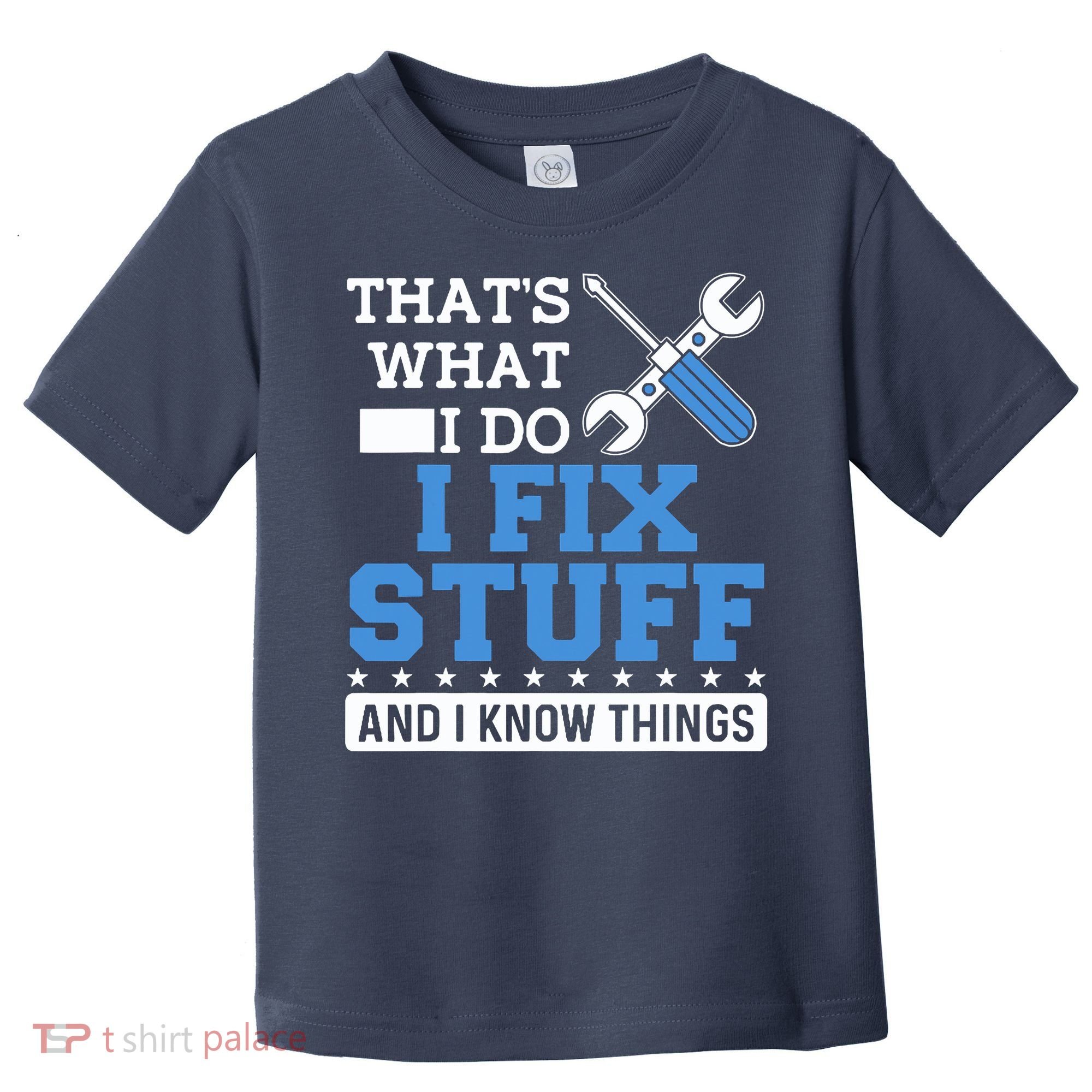 That's What I Do I Fix Stuff And I Know Things Funny Mechanic Toddler T-Shirt