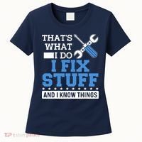That's What I Do I Fix Stuff And I Know Things Funny Mechanic Women's T-Shirt thumb 0