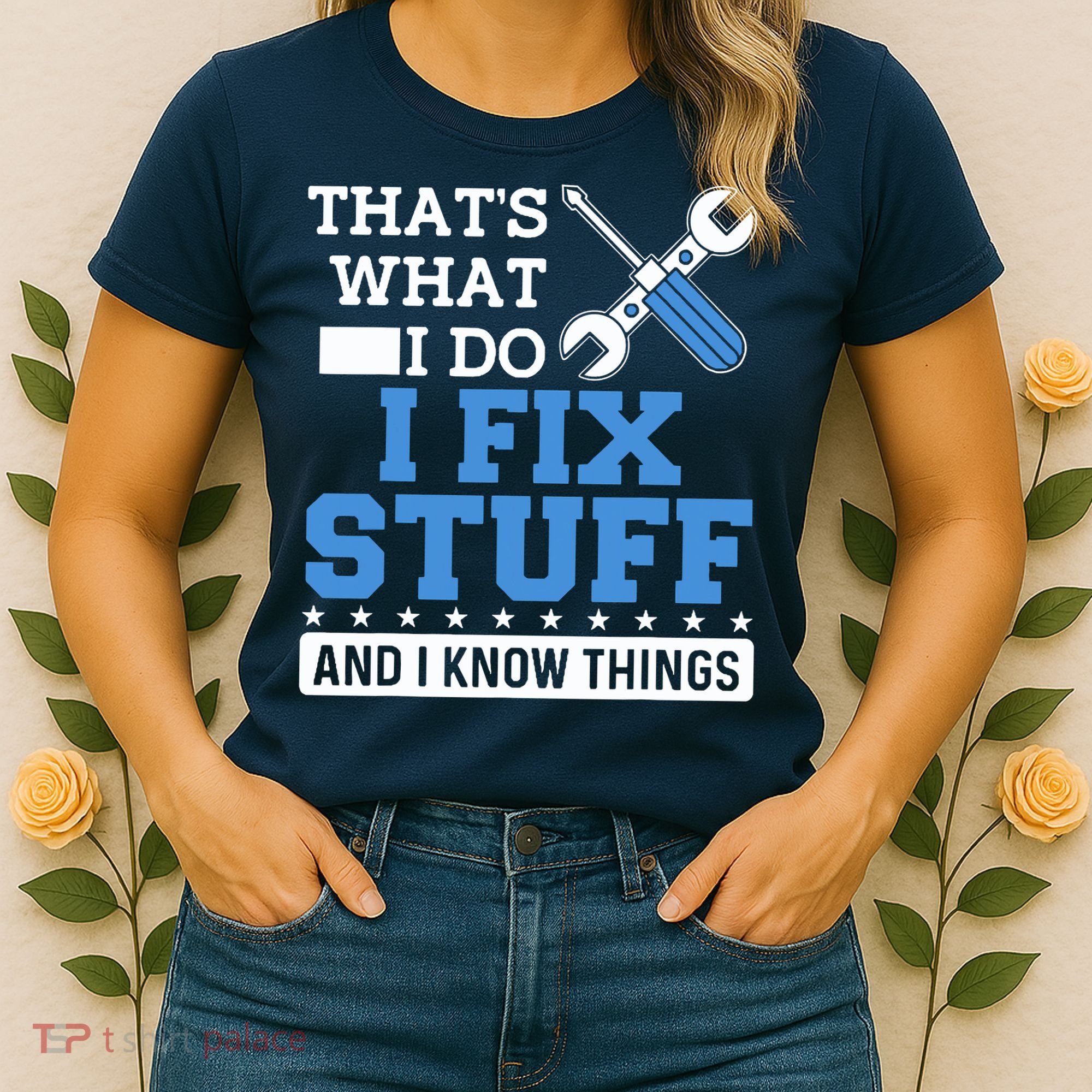 That's What I Do I Fix Stuff And I Know Things Funny Mechanic Women's T-Shirt