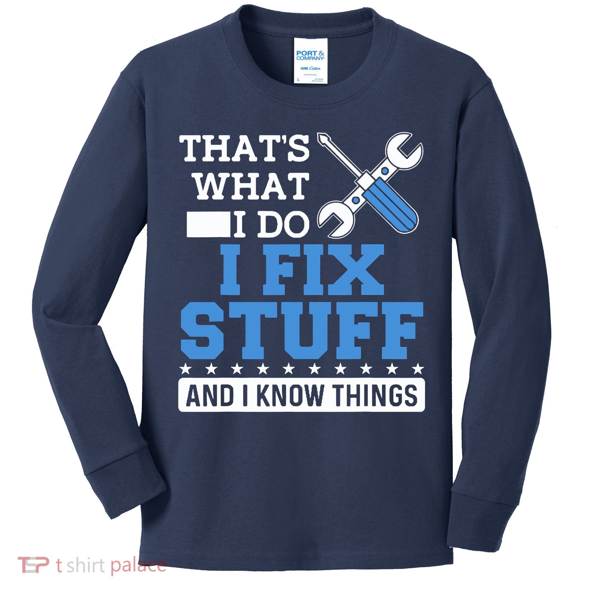 That's What I Do I Fix Stuff And I Know Things Funny Mechanic Kids Long Sleeve Shirt