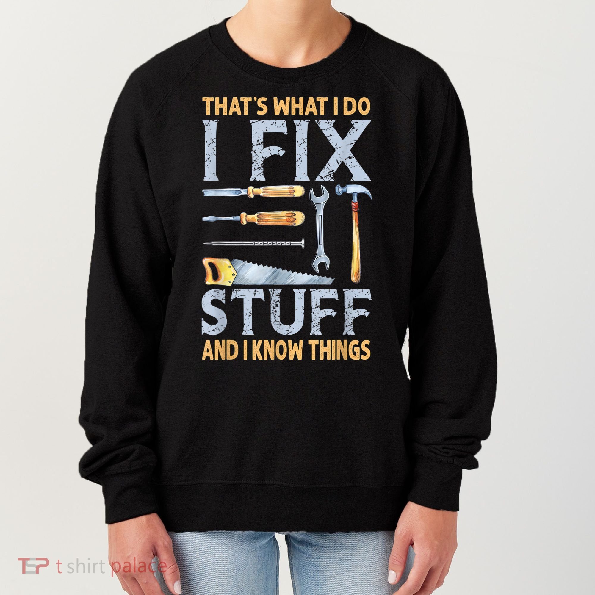 That's What I Do I Fix Stuff And I Know Things Funny Saying Women's Sweatshirt