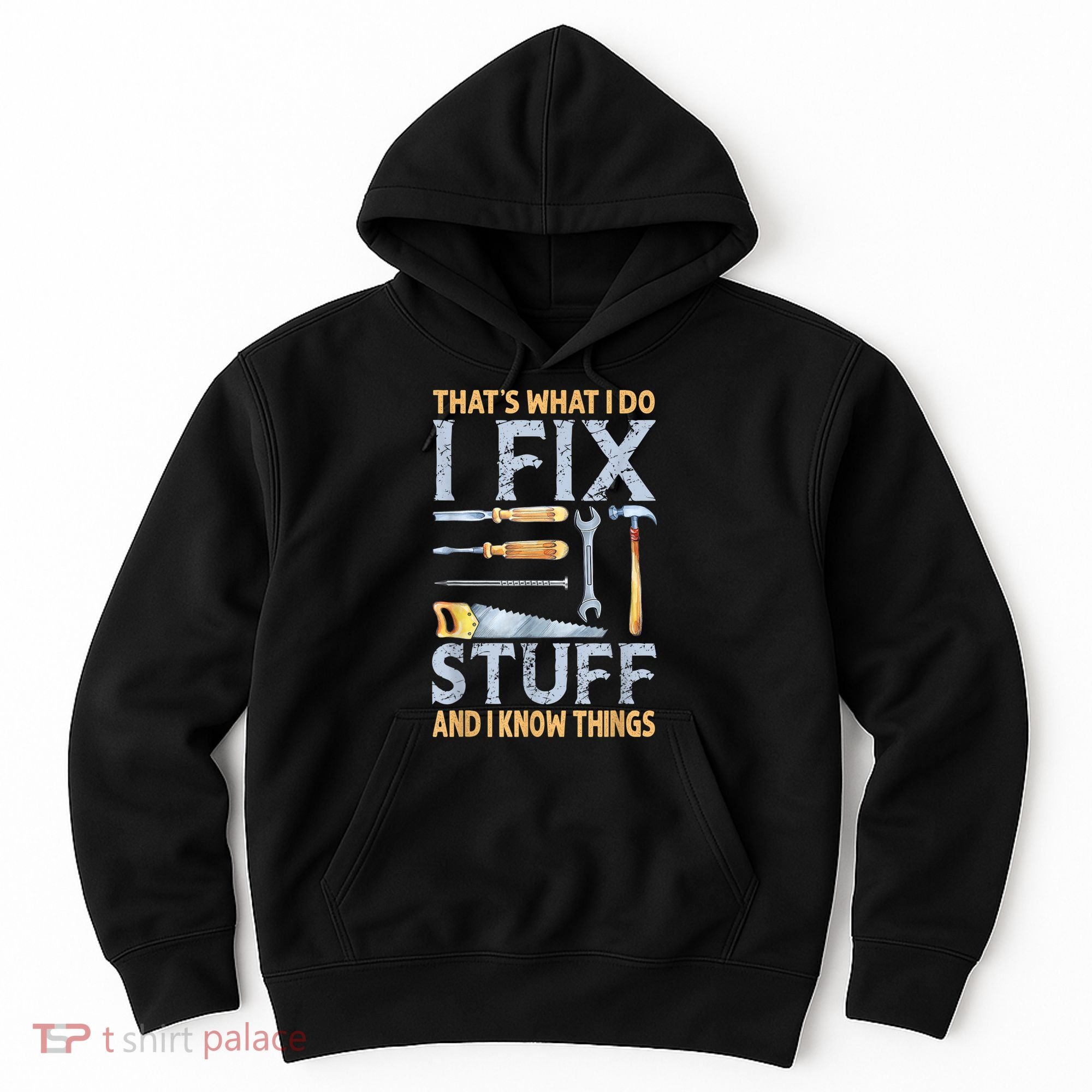 That's What I Do I Fix Stuff And I Know Things Funny Saying Hoodie