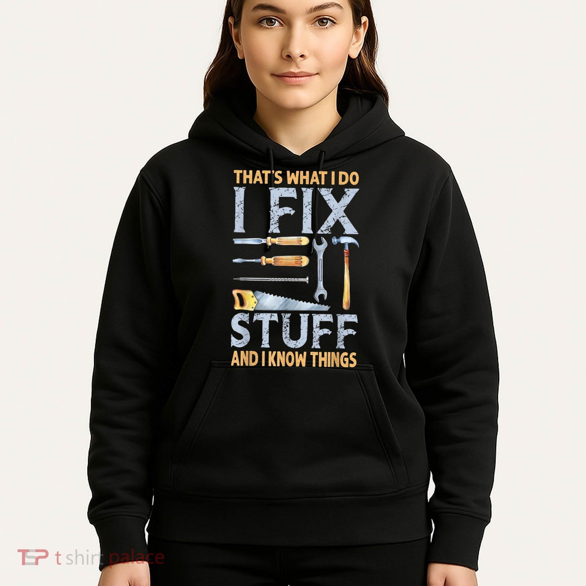 That's What I Do I Fix Stuff And I Know Things Funny Saying Hoodie