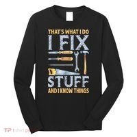 That's What I Do I Fix Stuff And I Know Things Funny Saying Long Sleeve Shirt thumb 0