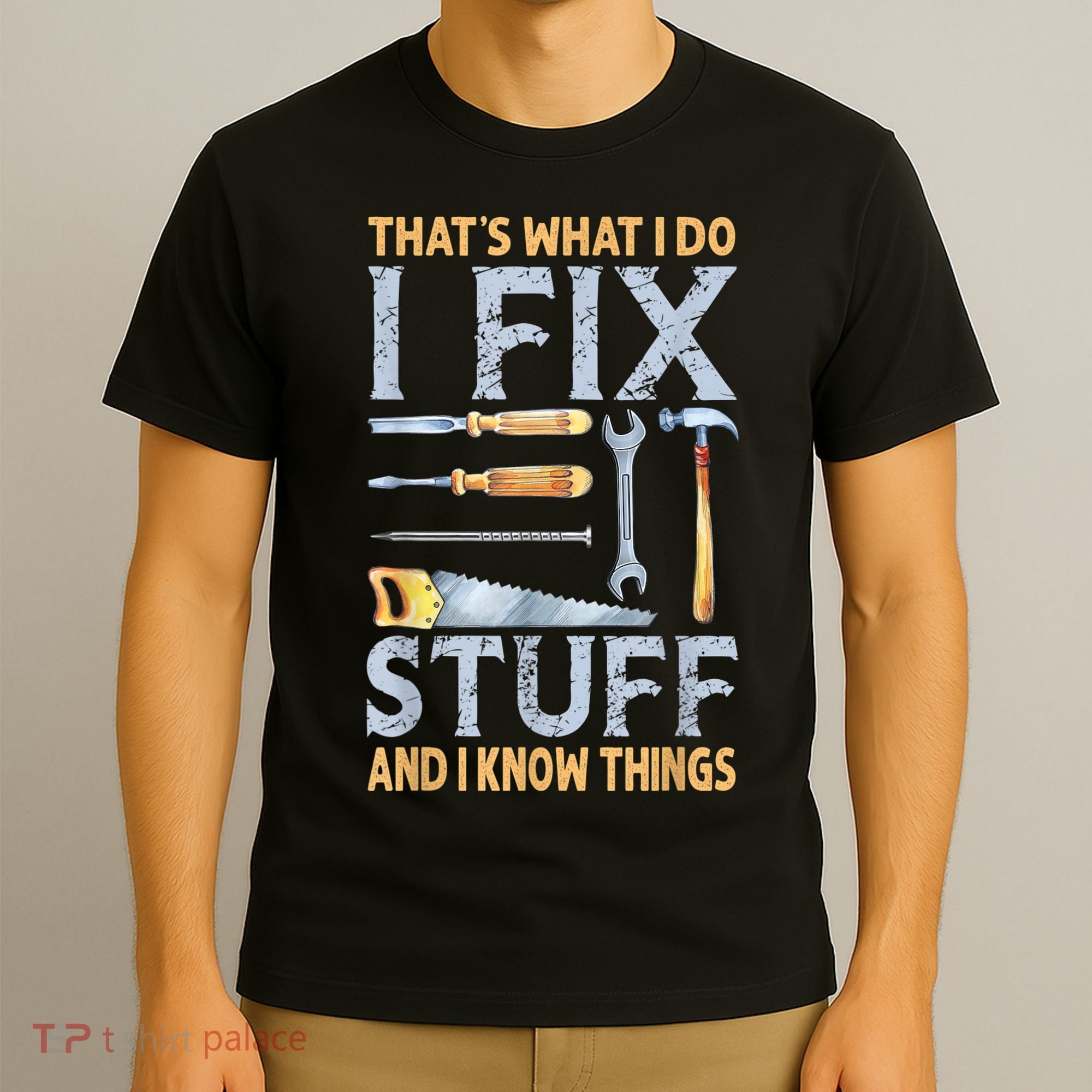 That's What I Do I Fix Stuff And I Know Things Funny Saying T-Shirt