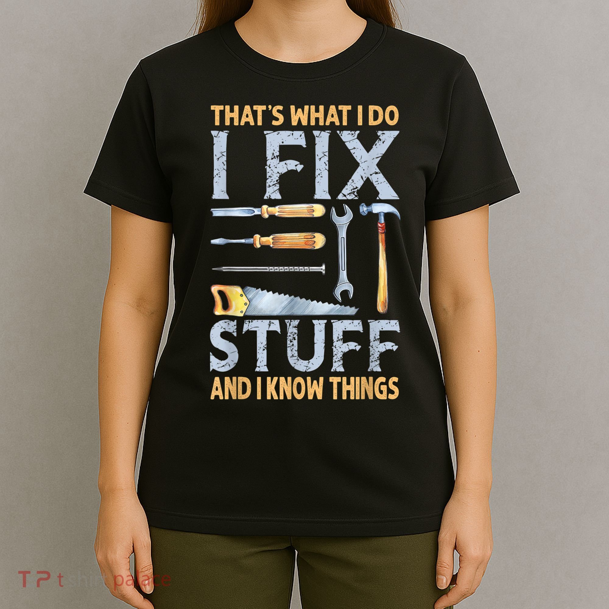 That's What I Do I Fix Stuff And I Know Things Funny Saying T-Shirt