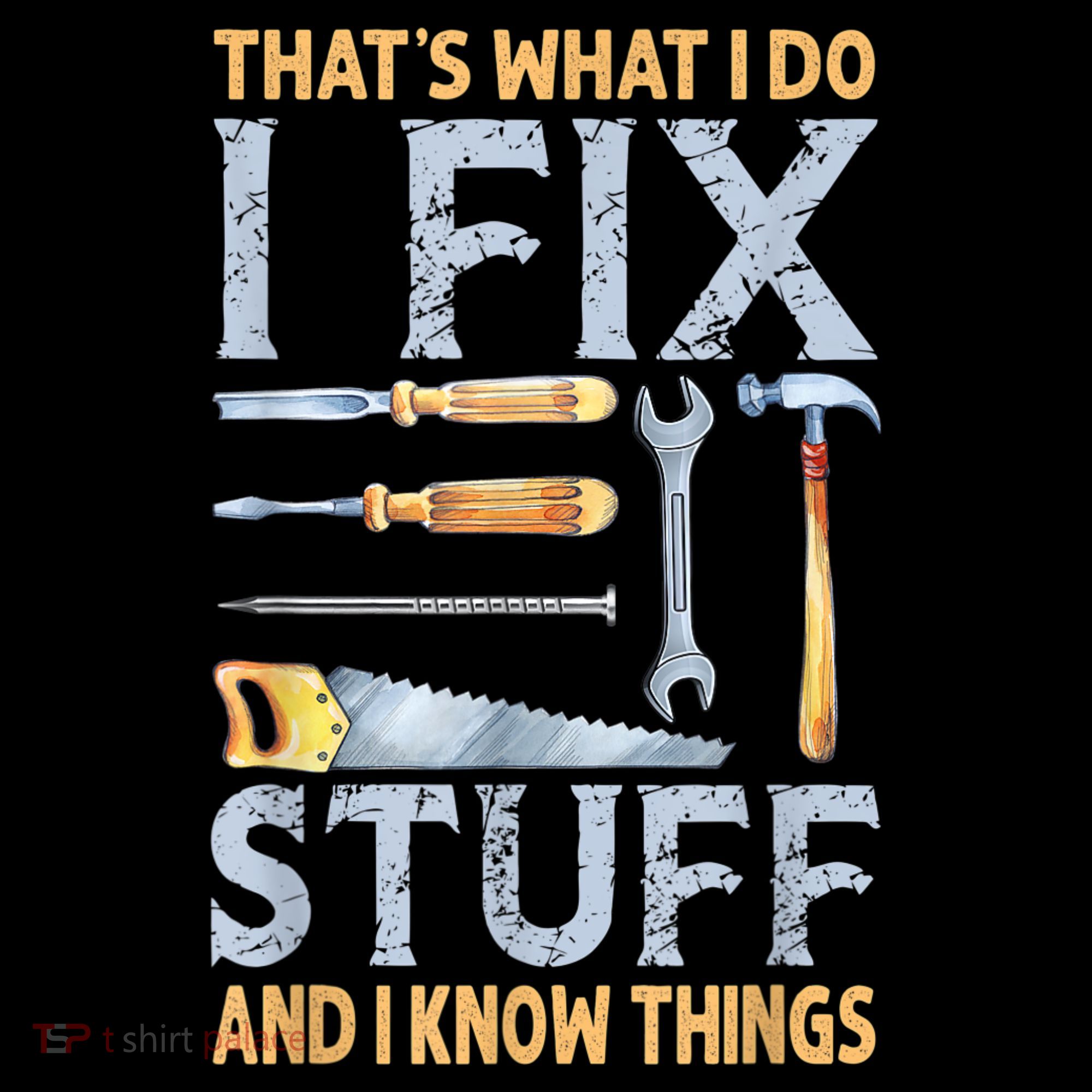 That's What I Do I Fix Stuff And I Know Things Funny Saying T-Shirt
