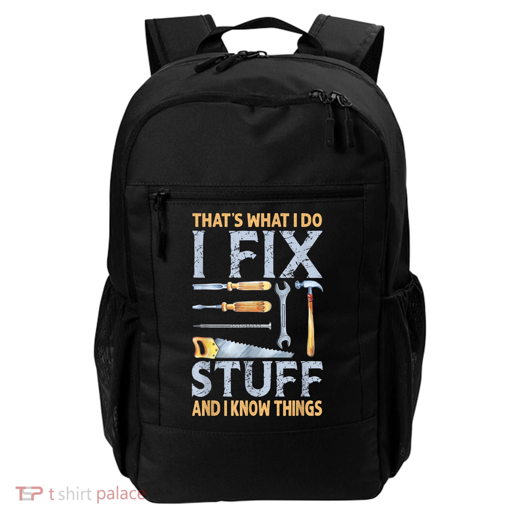 That's What I Do I Fix Stuff And I Know Things Funny Saying Backpack