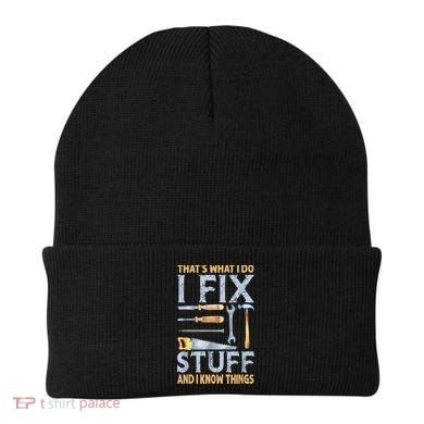 That's What I Do I Fix Stuff And I Know Things Funny Saying Beanie