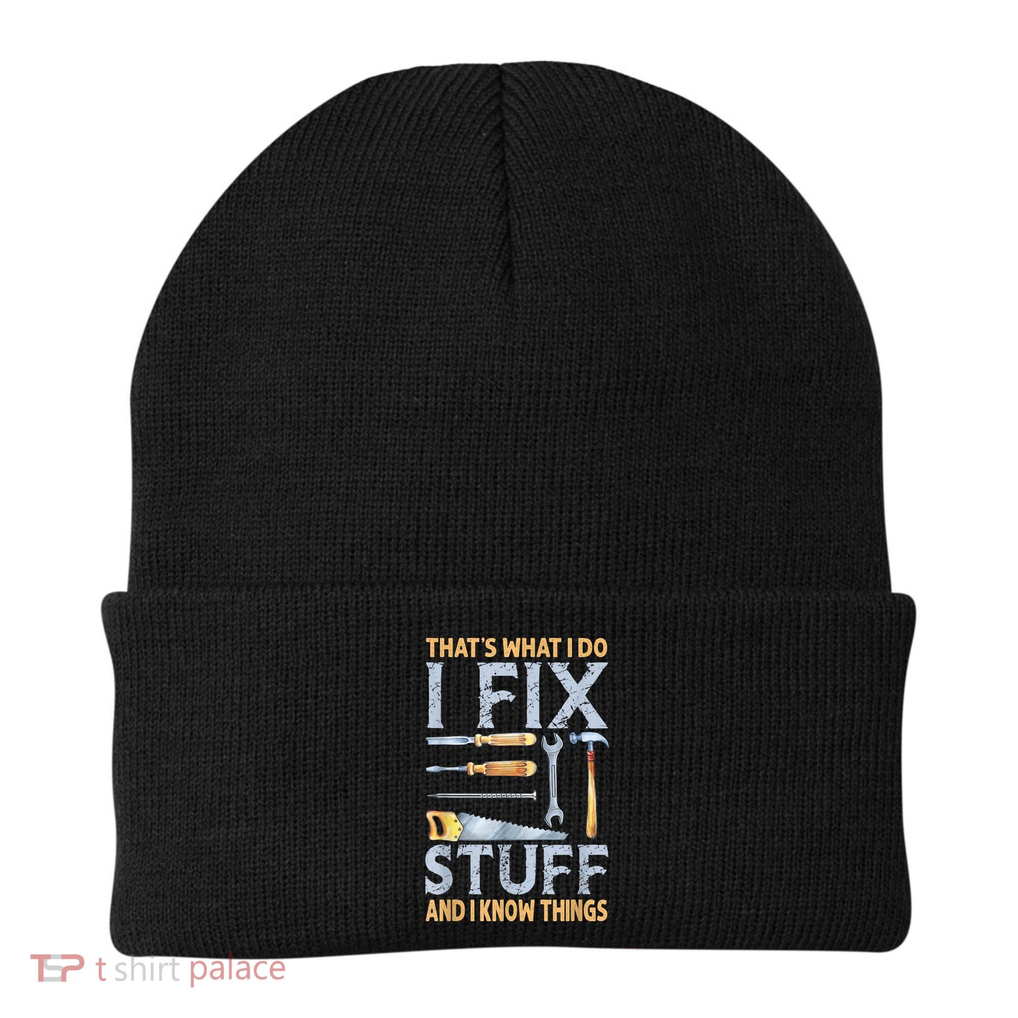 That's What I Do I Fix Stuff And I Know Things Funny Saying Beanie