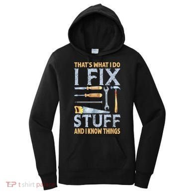 That's What I Do I Fix Stuff And I Know Things Funny Saying Women's Hoodie