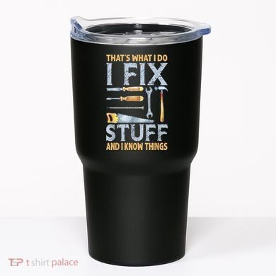 That's What I Do I Fix Stuff And I Know Things Funny Saying Tumbler