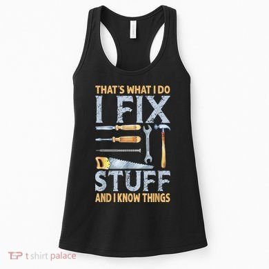 That's What I Do I Fix Stuff And I Know Things Funny Saying Women's Tank Top