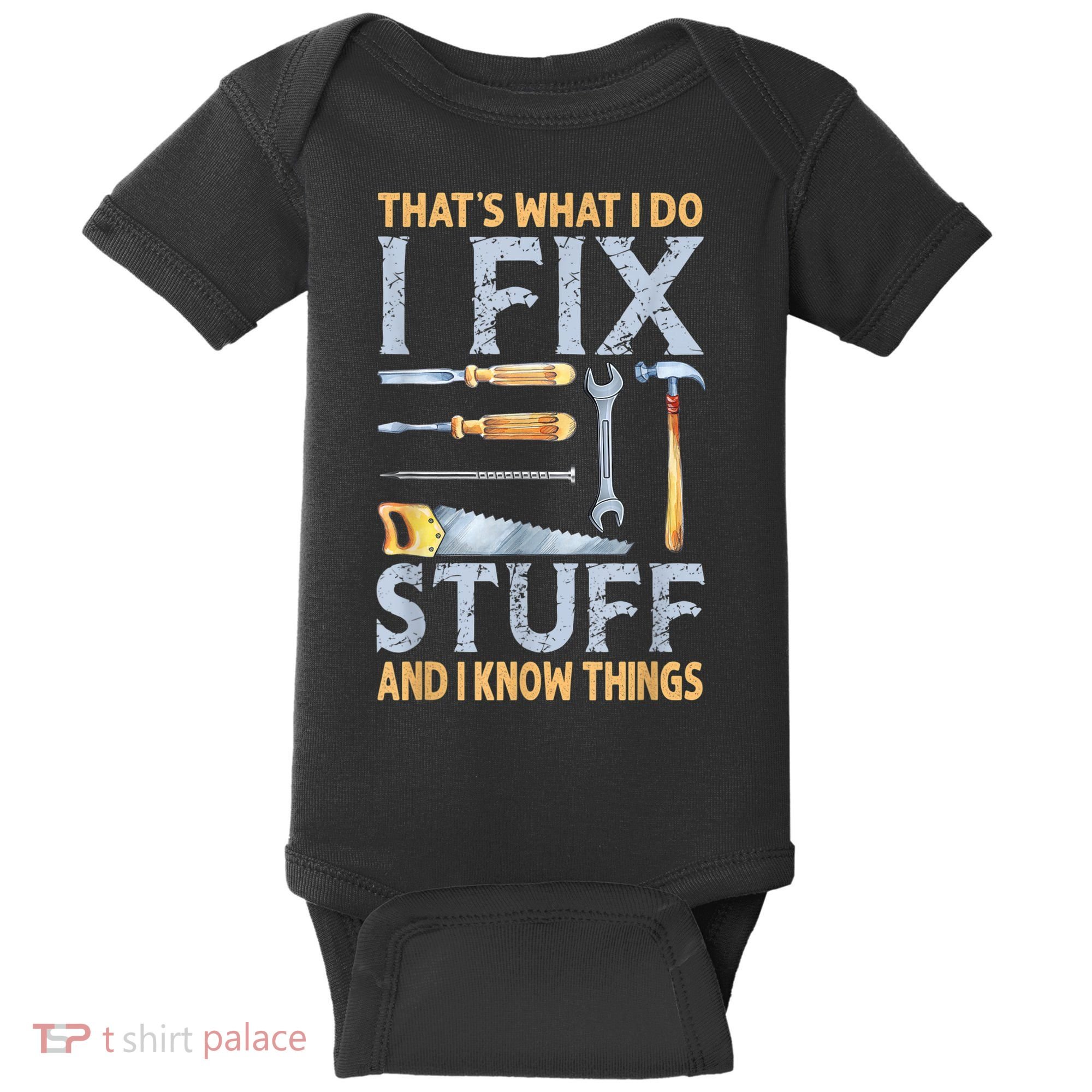 That's What I Do I Fix Stuff And I Know Things Funny Saying Baby Bodysuit