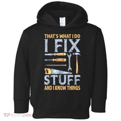 That's What I Do I Fix Stuff And I Know Things Funny Saying Toddler Hoodie