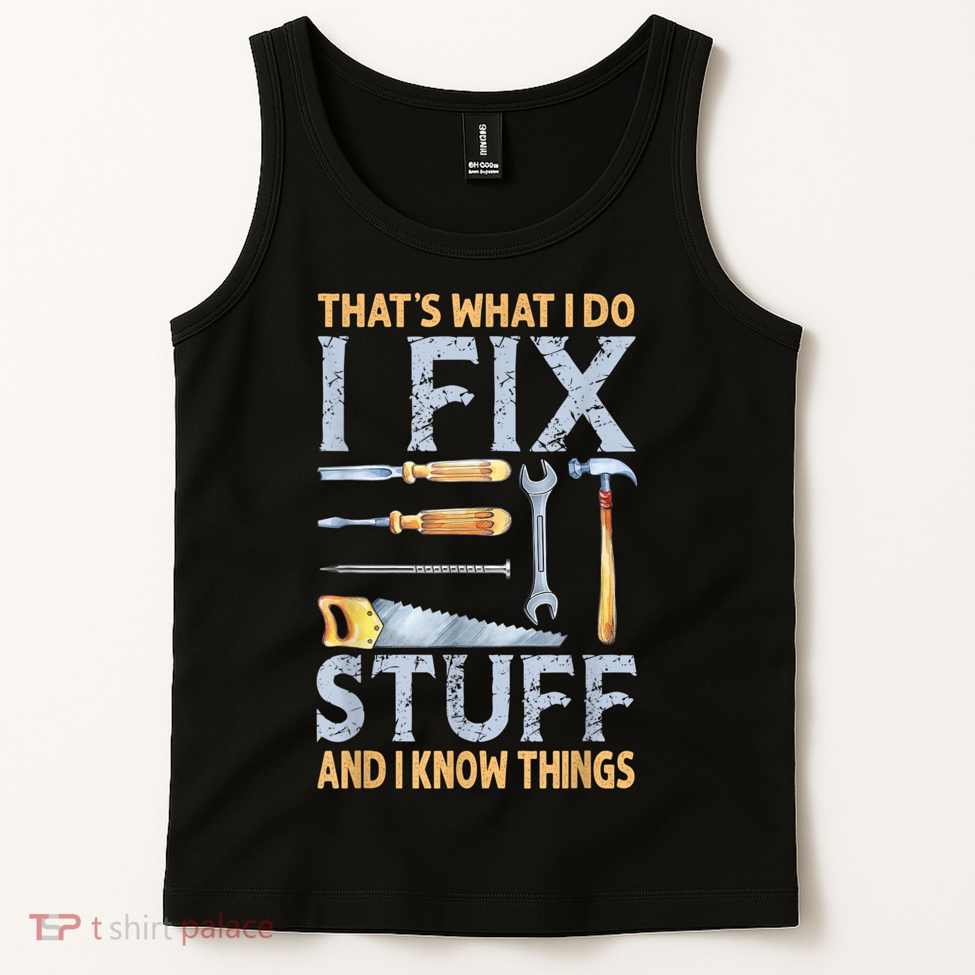 That's What I Do I Fix Stuff And I Know Things Funny Saying Tank Top