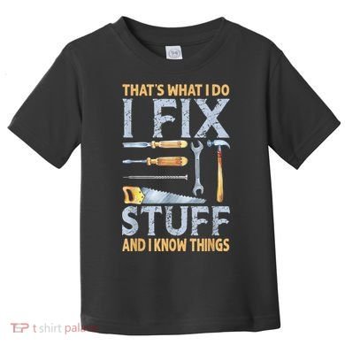 That's What I Do I Fix Stuff And I Know Things Funny Saying Toddler T-Shirt