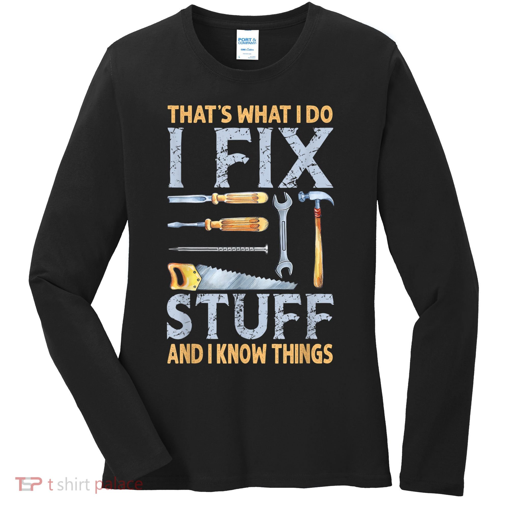 That's What I Do I Fix Stuff And I Know Things Funny Saying Women's Long Sleeve Shirt