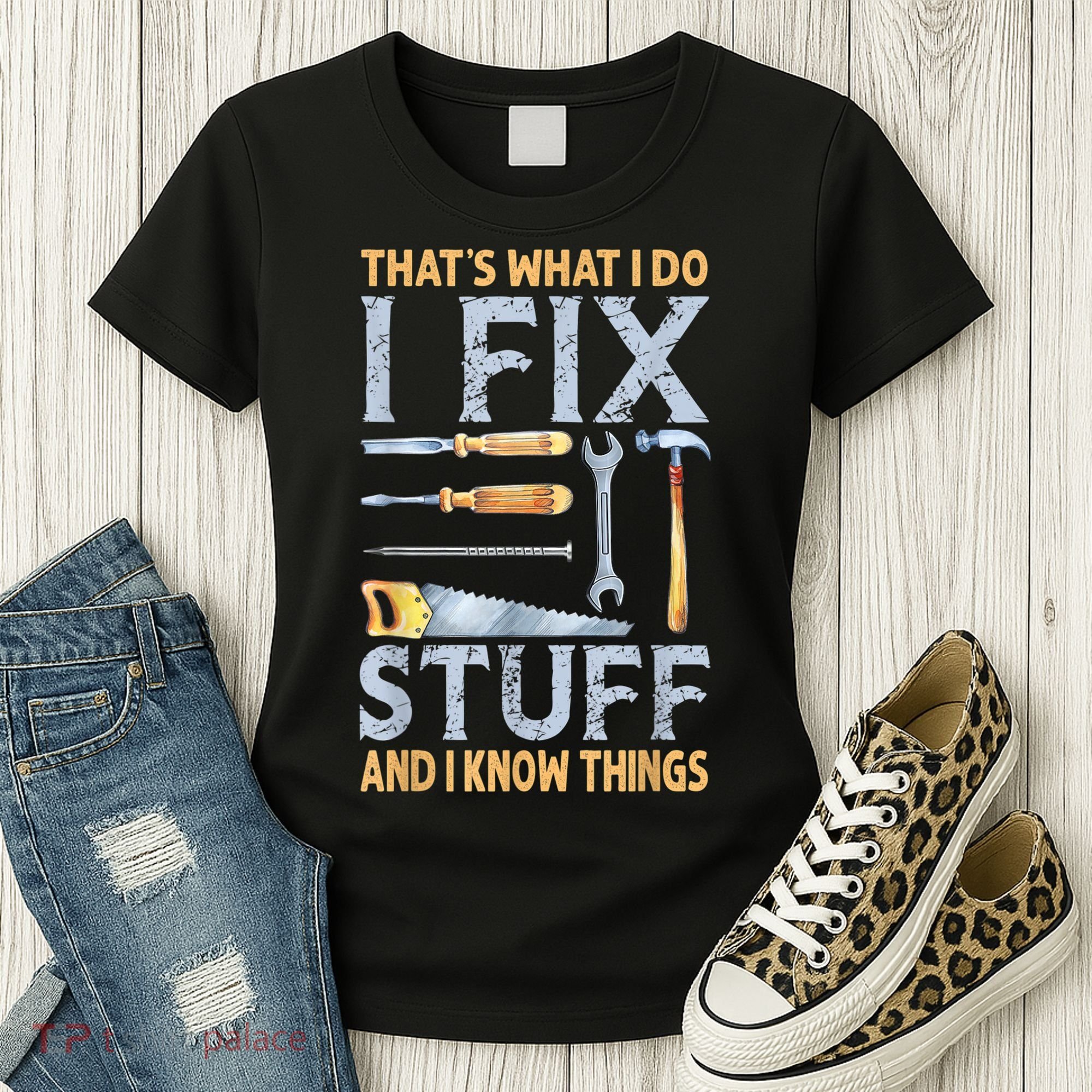That's What I Do I Fix Stuff And I Know Things Funny Saying Women's T-Shirt