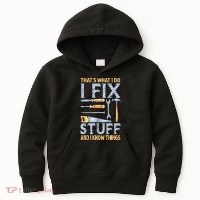 That's What I Do I Fix Stuff And I Know Things Funny Saying Kids Hoodie