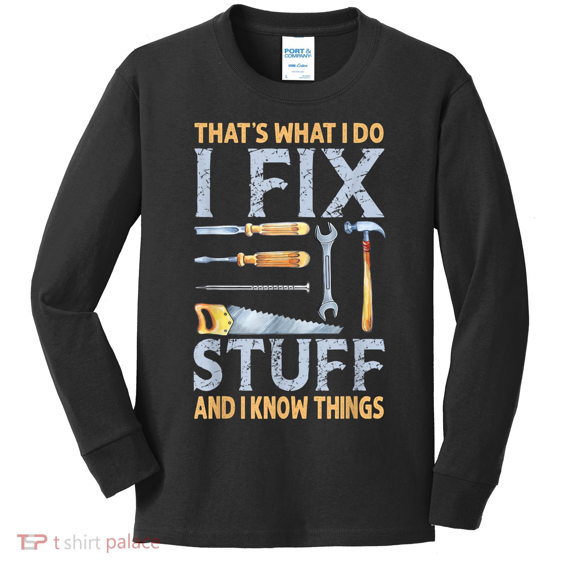 That's What I Do I Fix Stuff And I Know Things Funny Saying Kids Long Sleeve Shirt