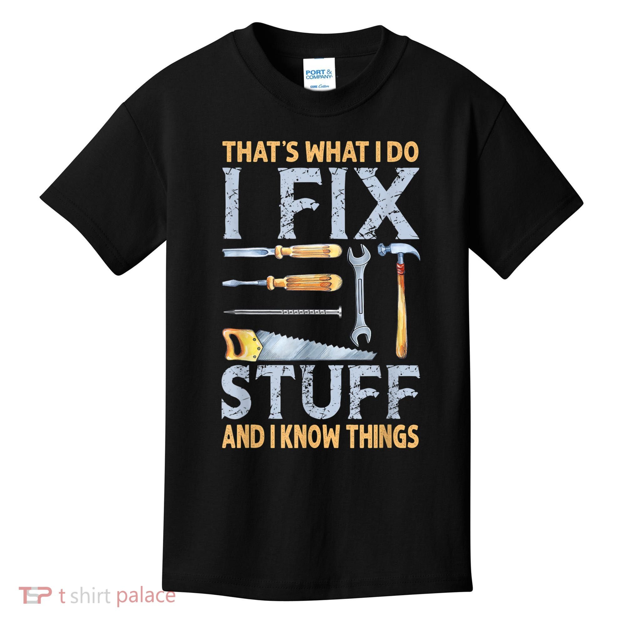 That's What I Do I Fix Stuff And I Know Things Funny Saying Kids T-Shirt