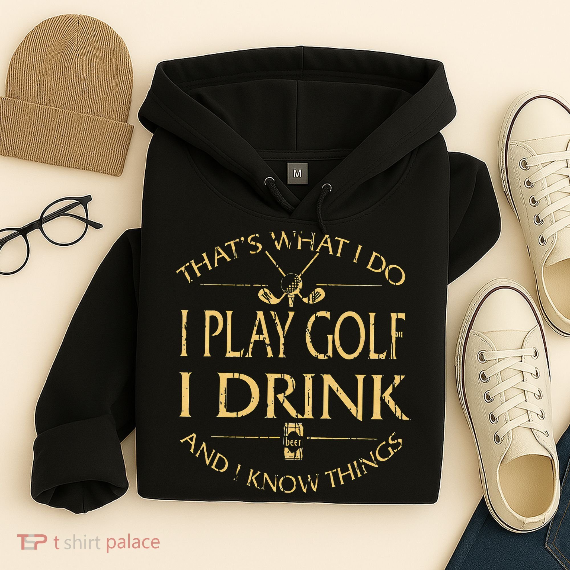 That's Was I Do I Play Golf I Drink Beer And I Know Things Hoodie