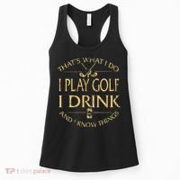 That's Was I Do I Play Golf I Drink Beer And I Know Things Women's Tank Top thumb 0