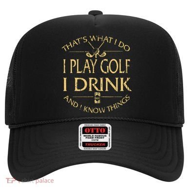 That's Was I Do I Play Golf I Drink Beer And I Know Things Hat