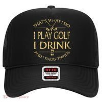 That's Was I Do I Play Golf I Drink Beer And I Know Things Hat thumb 0