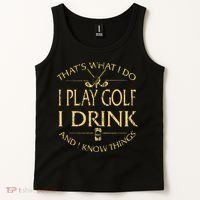 That's Was I Do I Play Golf I Drink Beer And I Know Things Tank Top thumb 2