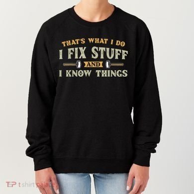That's What I Do I Fix Stuff And I Know Things Funny Saying Women's Sweatshirt