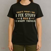 That's What I Do I Fix Stuff And I Know Things Funny Saying T-Shirt thumb 4