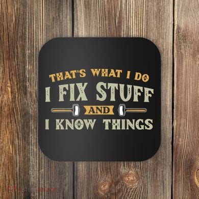 That's What I Do I Fix Stuff And I Know Things Funny Saying Coaster