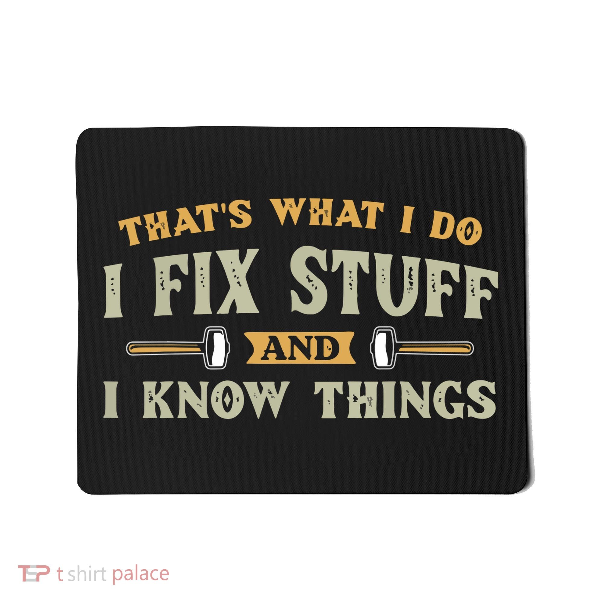 That's What I Do I Fix Stuff And I Know Things Funny Saying Mousepad